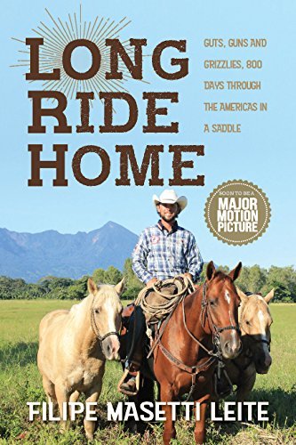 Long Ride Home: Guts and Guns and Grizzlies, 800 Days Through the Americas in a Saddle