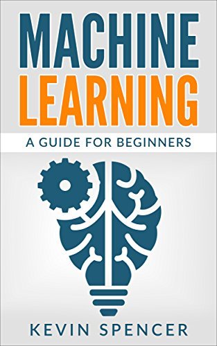 Machine Learning: A Guide For Beginners by Kevin Spencer | Goodreads