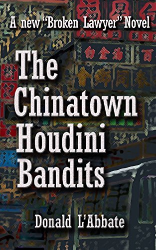 The Chinatown Houdini Bandits: A Broken Lawyer Novel