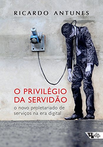 O privilégio da servidão: O novo proletariado de serviço na era digital