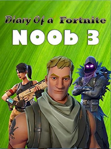 Diary of a Fortnite Noob 3 (An Unofficial Fortnite book) (Diary of a Fortnite Noob collection)