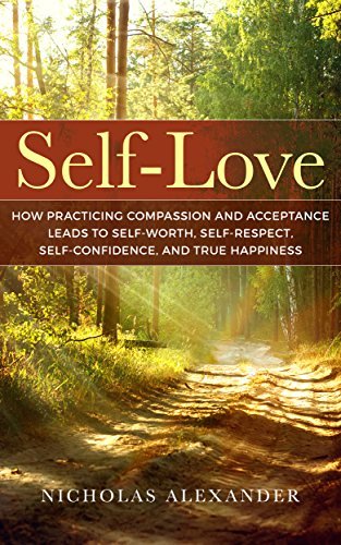 Self-Love: How Practicing Compassion And Acceptance Leads To Self-Worth ...