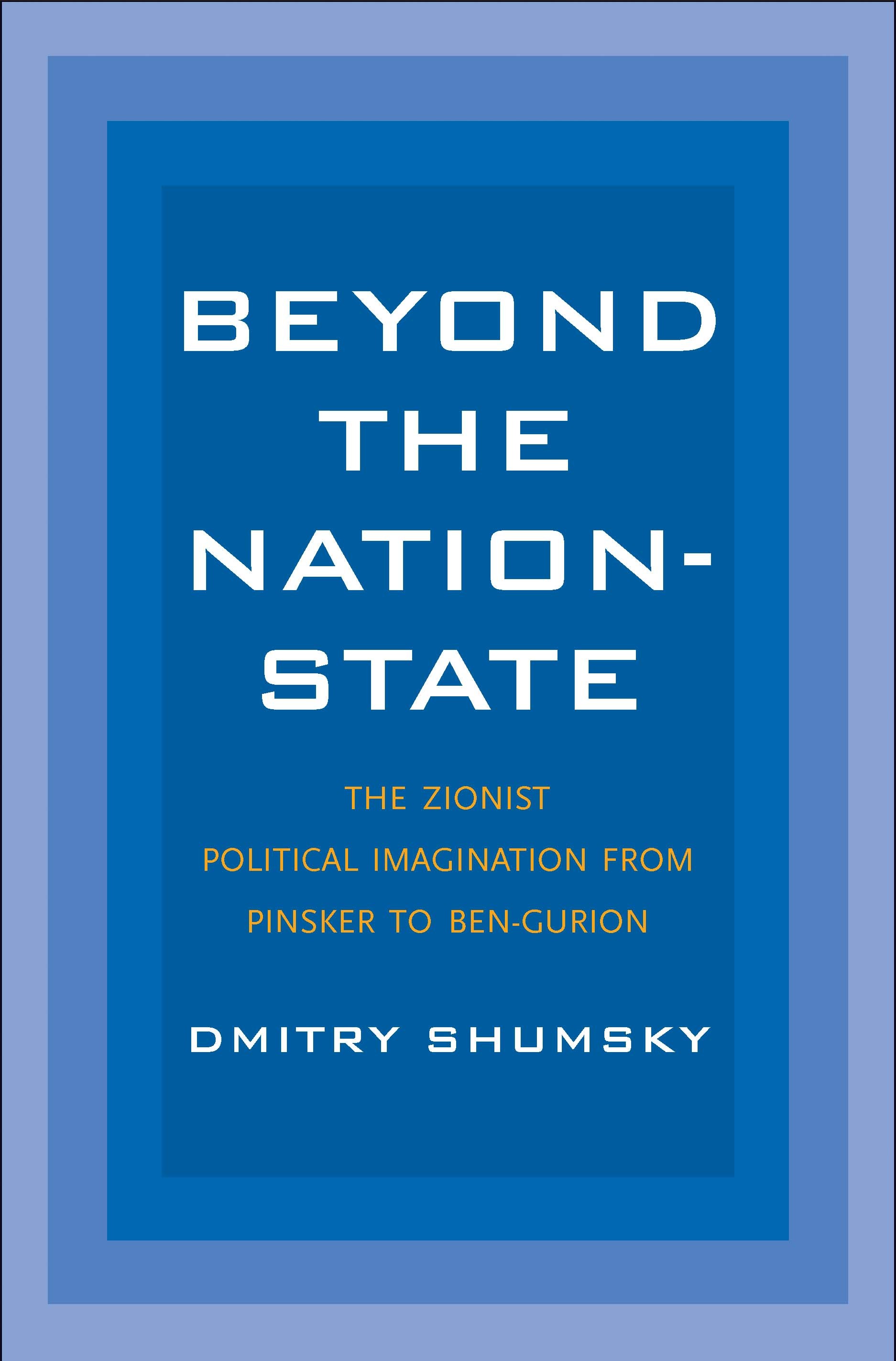Beyond the Nation-State: The Zionist Political Imagination from Pinsker to Ben-Gurion