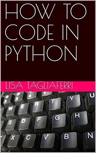 HOW TO CODE IN PYTHON by Lisa Tagliaferri | Goodreads