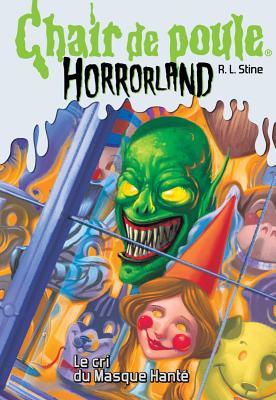 Chair de Poule Horrorland: N? 4 - Le Cri Du Masque Hant?