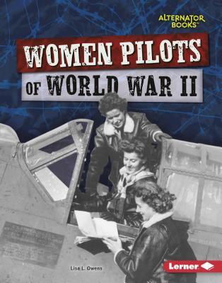 Women Pilots of World War II (Heroes of World War II by Lisa L. Owens ...