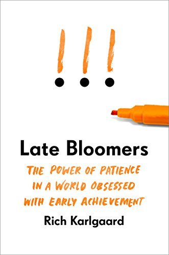 Late Bloomers: The Power of Patience in a World Obsessed with Early Achievement
