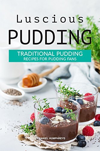 Luscious Pudding: Traditional Pudding Recipes for Pudding Fans by ...