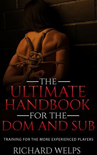 BDSM: The Ultimate Handbook for the Dom and Sub: Training for the More Experienced Players
