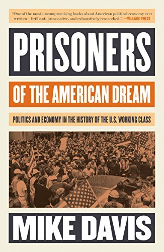 Prisoners of the American Dream: Politics and Economy in the History of the US Working Class (Essential Mike Davis)