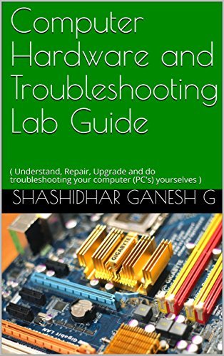 Computer Hardware and Troubleshooting Lab Guide: ( Understand, Repair ...