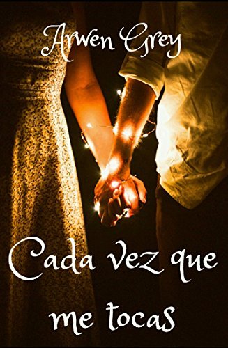 Cada vez que me tocas (Spanish Edition) by Arwen Grey | Goodreads