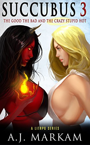 The Good, The Bad, and the Crazy Stupid Hot (Succubus, #3)