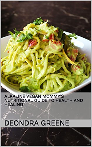 Alkaline Vegan Mommy's Nutritional Guide to Health and Healing by Deondra Greene | Goodreads
