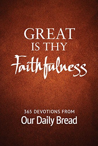 Great Is Thy Faithfulness: 365 Devotions from Our Daily Bread