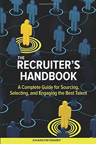The Recruiter’s Handbook: A Complete Guide for Sourcing, Selecting, and ...