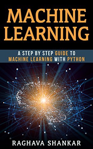 Machine Learning: A Step By Step Guide To Machine Learning with Python ...