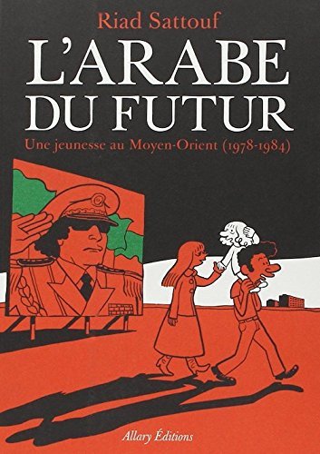L'Arabe du futur - Tome 1 - une jeunesse au moyen orient 1978-1984 (French Edition)
