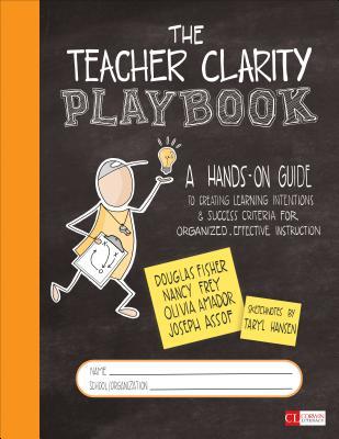 The Teacher Clarity Playbook, Grades K-12: A Hands-On Guide to Creating Learning Intentions and Success Criteria for Organized, Effective Instruction