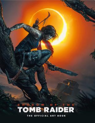 Shadow of the Tomb Raider: The Official Art Book by Paul