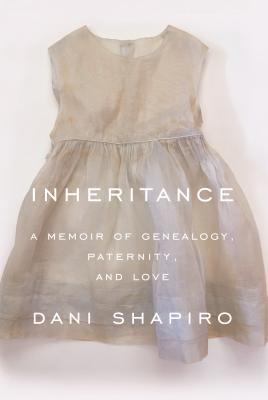 Cover of Inheritance: A Memoir of Genealogy, Paternity, and Love by Dani Shapiro