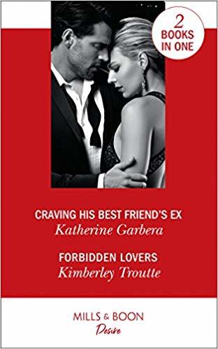 Craving His Best Friend's Ex / Forbidden Lovers by Katherine Garbera