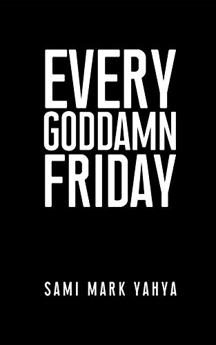 Every Goddamn Friday by Sami Yahya | Goodreads