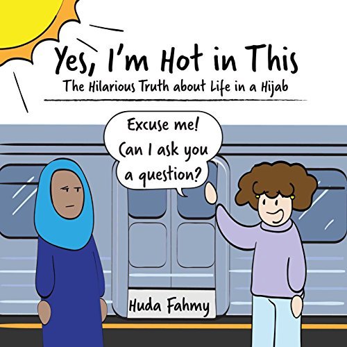 Yes, I'm Hot in This: The Hilarious Truth about Life in a Hijab