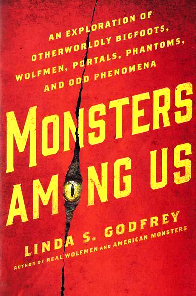 Monsters Among Us: An Exploration of Otherworldly Bigfoots, Wolfmen, Portals, Phantoms, and Odd Phenomena