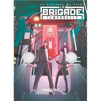 Le visiteur du Futur : La Brigade Temporelle - Tome 3