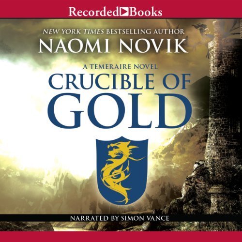 Crucible of Gold (Temeraire, #7)