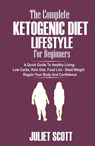 The Complete Ketogenic Diet Lifestyle for Beginners - A Quick Guide To ...