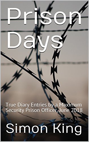 Prison Days: True Diary Entries by a Maximum Security Prison Officer, June 2018