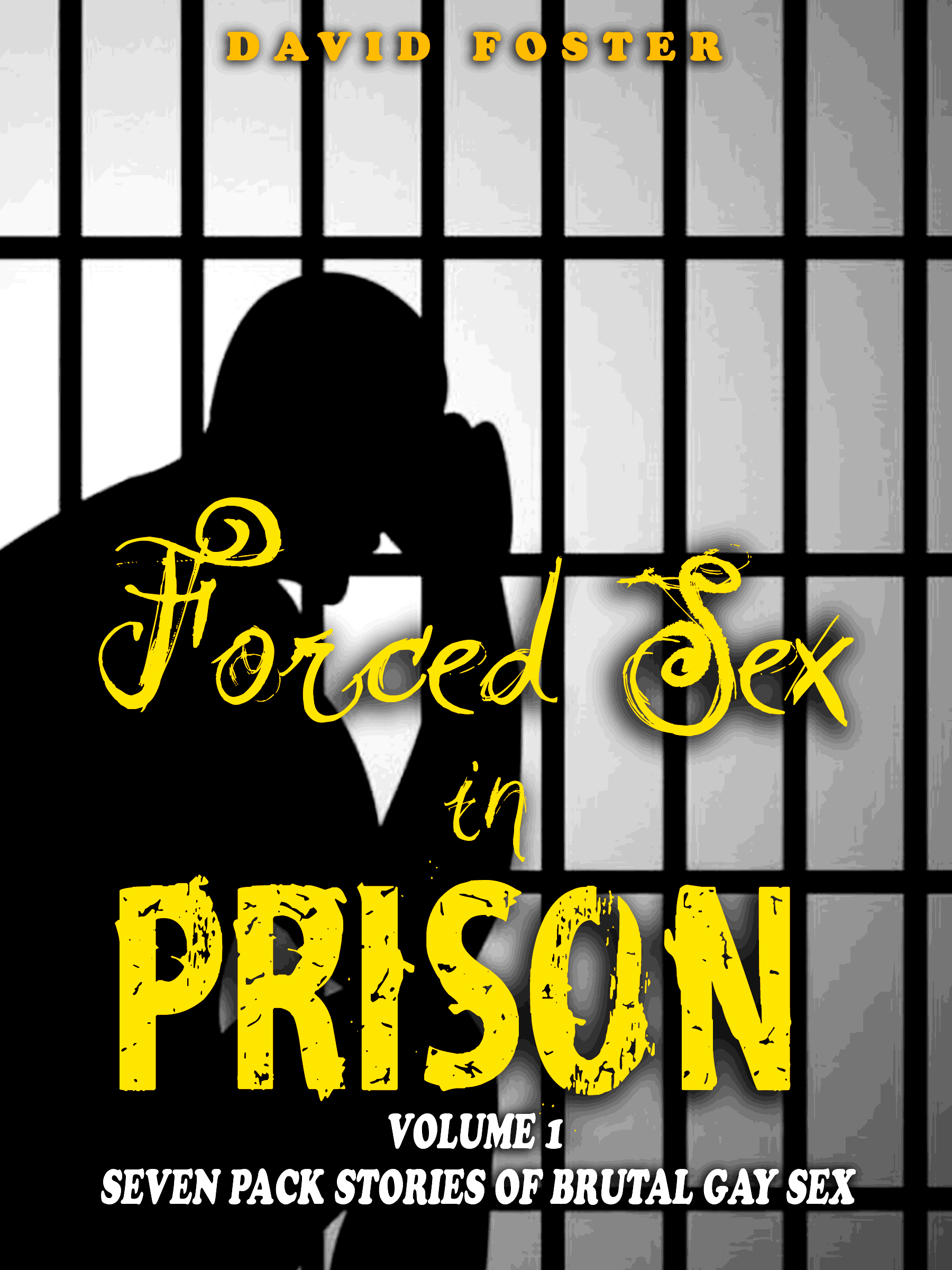 Forced Sex in Prison Volume 1. Seven Pack Stories of Brutal Gay Sex by David Foster | Goodreads