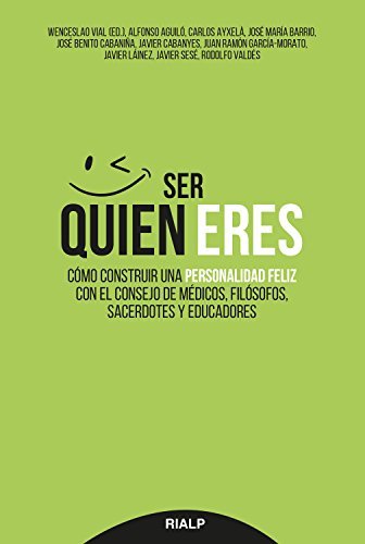 Ser quien eres: Cómo construir una personalidad feliz con el consejo de médicos, filósofos, sacerdotes y educadores (Fuera de Colección)