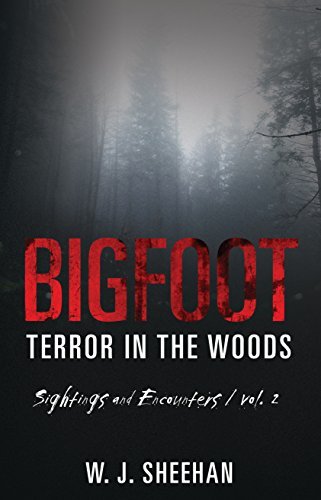 Bigfoot Terror in the Woods: Sightings and Encounters, Volume 2