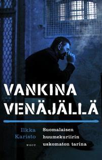 Vankina Venäjällä – Suomalaisen huumekuriirin uskomaton tarina