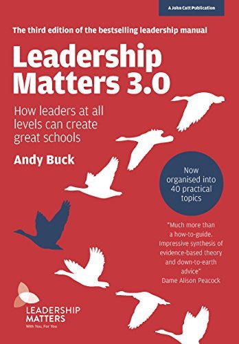 Leadership Matters 3.0: How Leaders At All Levels Can Create Great Schools: How Leaders At All Levels Can Create Great Schools