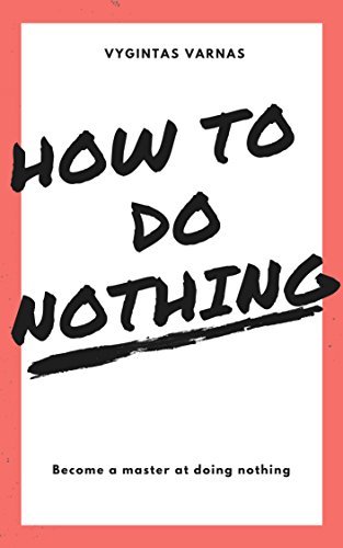 How To Do Nothing by Vygintas Varnas | Goodreads