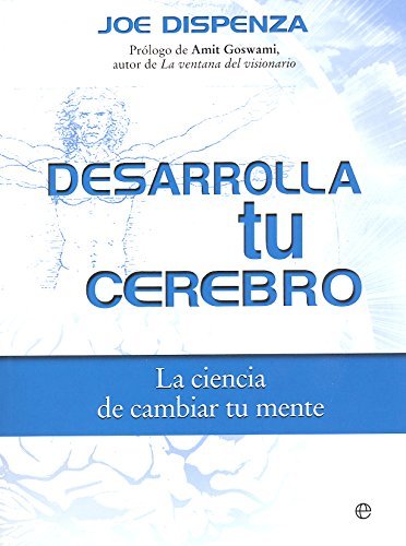 Desarrolla tu cerebro: La ciencia de cambiar tu mente by Joe Dispenza ...