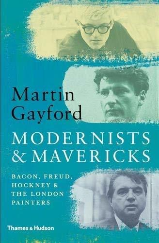 Modernists and Mavericks: Bacon, Freud, Hockney and the London Painters