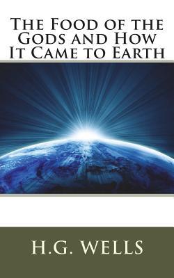 The Food of the Gods and How It Came to Earth by H.G. Wells | Goodreads
