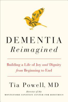 Dementia Reimagined: Building a Life of Joy and Dignity from Beginning to End