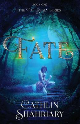 Fate (The Fae Realm) by Cathlin Shahriary | Goodreads