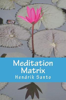 Meditation Matrix by Hendrik Santo | Goodreads