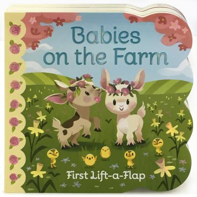 Babies On The Farm - A First Lift-a-Flap Board Book for Babies and Toddlers, Ages 1-4 book cover