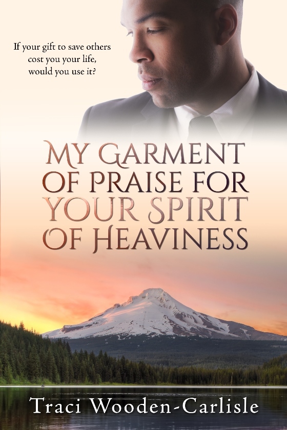 My Garment of Praise for Your Spirit of Heaviness by Traci Wooden