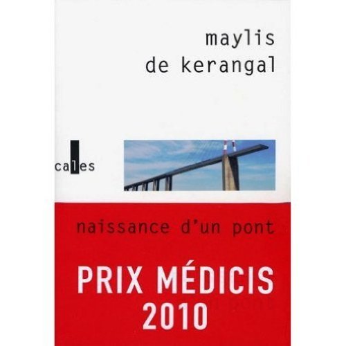 Naissance d'un pont PRIX MEDICIS 2010 by Maylis de Kerangal Goodreads