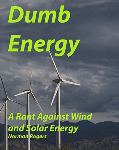 Dumb Energy: A Critique of Wind and Solar Energy