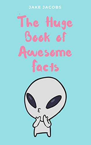 The Huge Book Of Awesome Facts